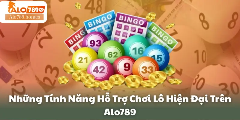 Những Tính Năng Hỗ Trợ Chơi Lô Hiện Đại Trên Alo789