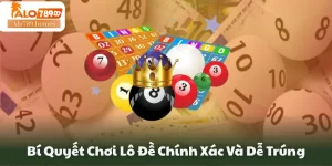 Bí Quyết Chơi Lô Đề Chính Xác Và Dễ Trúng