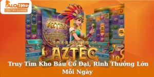 Truy Tìm Kho Báu Cổ Đại, Rinh Thưởng Lớn Mỗi Ngày