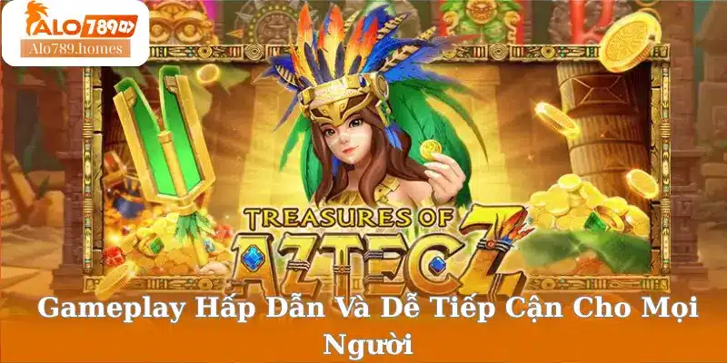 Gameplay Hấp Dẫn Và Dễ Tiếp Cận Cho Mọi Người