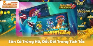 Săn Cá Trúng Hũ, Đổi Đời Trong Tích Tắc