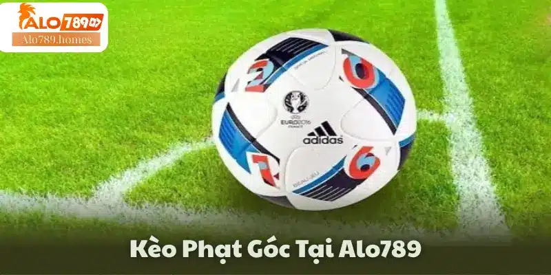 Kèo Phạt Góc Tại Alo789