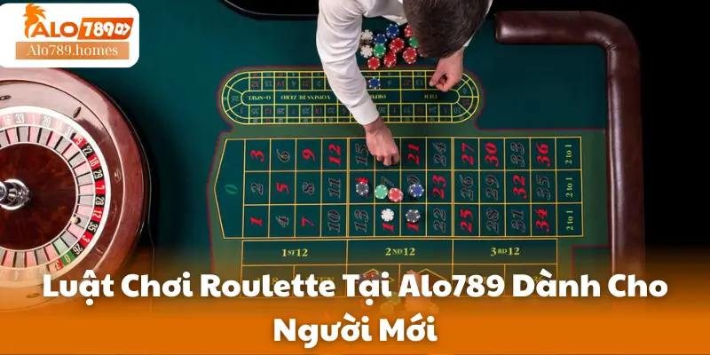 Luật Chơi Roulette Tại Alo789 Dành Cho Người Mới