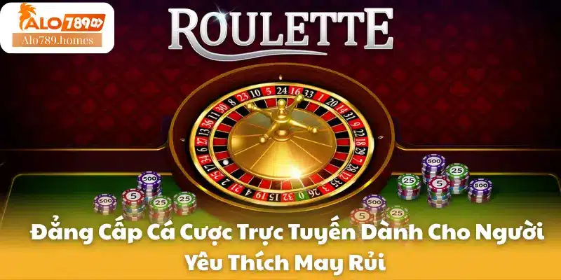 Đẳng Cấp Cá Cược Trực Tuyến Dành Cho Người Yêu Thích May Rủi