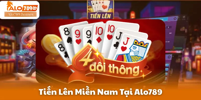 Tiến Lên Miền Nam Tại Alo789