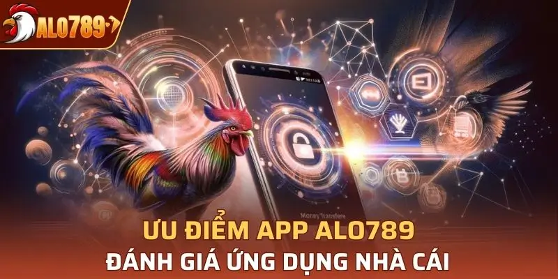 Ưu Điểm Tải APP Alo789 Đánh Giá Ứng Dụng Nhà Cái