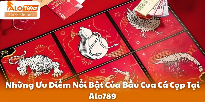 Những Ưu Điểm Nổi Bật Của Bầu Cua Cá Cọp Tại Alo789