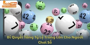 Bí Quyết Tăng Tỷ Lệ Trúng Lớn Cho Người Chơi Số