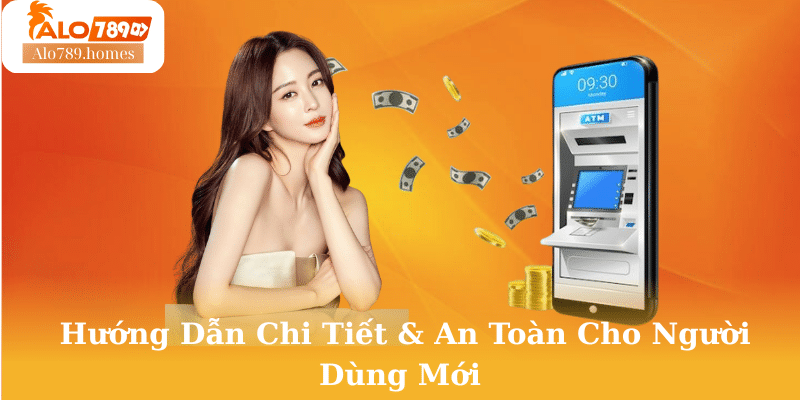 Hướng Dẫn Chi Tiết & An Toàn Cho Người Dùng Mới