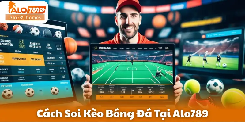 Cách Soi Kèo Bóng Đá Tại Alo789 