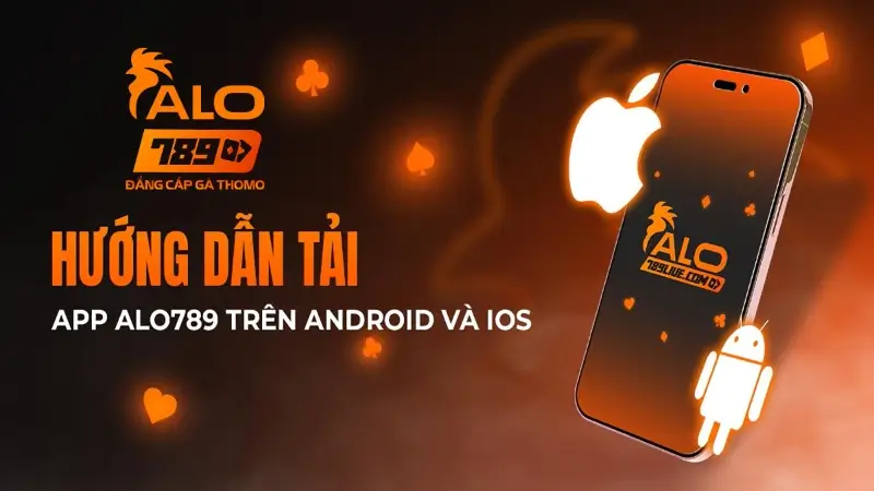 Hướng dẫn tải App Alo789 nhanh gọn và an toàn