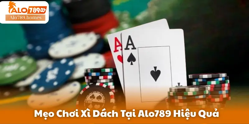 Mẹo Chơi Xì Dách Tại Alo789 Hiệu Quả
