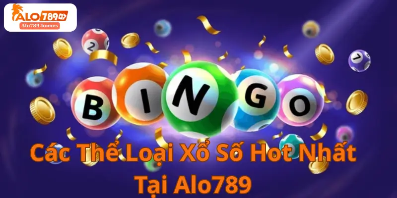 Các Thể Loại Xổ Số Hot Nhất Tại Alo789