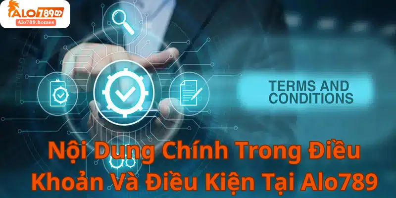 Nội Dung Chính Trong Điều Khoản Và Điều Kiện Tại Alo789